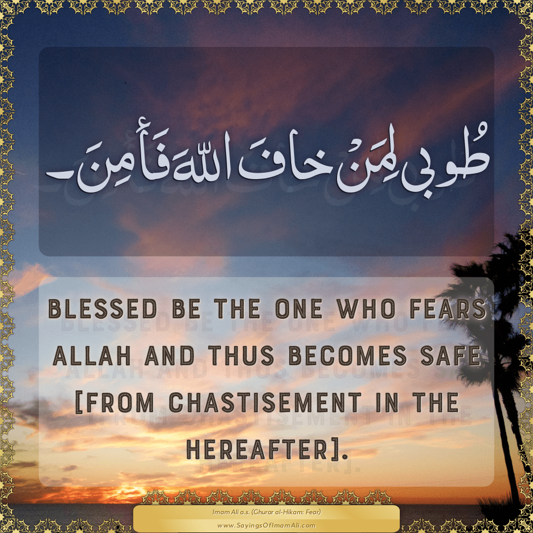 Blessed be the one who fears Allah and thus becomes safe [from...